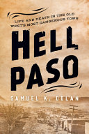 Hell Paso : life and death in the old west's most dangerous town /