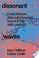 Dissonant waves : Ernst Schoen and experimental sound in the twentieth century /