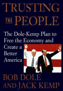 Trusting the people : the Dole-Kemp plan to free the economy and create a better America : balance the budget, cut taxes 15%, raise wages /