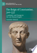 The Reign of Constantine, 306-337 : Continuity and Change in the Late Roman Empire /