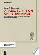 Arabic Script on Christian Kings : Textile Inscriptions on Royal Garments from Norman Sicily /