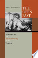 The open past : subjectivity and remembering in the Talmud /