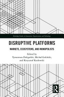 Disruptive platforms : markets, ecosystems, and monopolists /