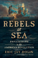 Rebels at sea : privateering in the American Revolution /