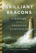 Brilliant beacons : a history of the American lighthouse /