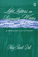 Like letters in running water : a mythopoetics of curriculum /