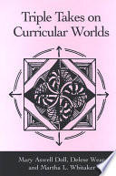 Triple takes on curricular worlds /