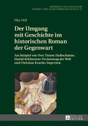 Der Umgang mit Geschichte im historischen Roman der Gegenwart : am Beispiel von Uwe Timms 'Halbschatten', Daniel Kehlmanns 'Vermessung der Welt' und Christian Krachts 'Imperium' /