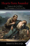 Hearts torn asunder : trauma in the Civil War's final campaign in North Carolina /