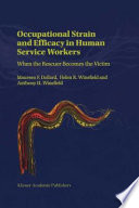 Occupational Strain and Efficacy in Human Service Workers : When the Rescuer Becomes the Victim /
