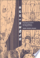 Age of Shōjo : the emergence, evolution, and power of Japanese girls' magazine fiction /