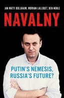 Navalny : Putin's nemesis, Russia's future? /