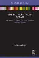 The pluricentricity debate : on Austrian German and other Germanic standard varieties /