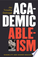 Academic ableism : disability and higher education /