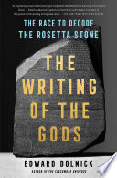The Writing of the gods : the race to decode the Rosetta Stone /