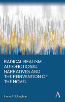 Radical realism, autofictional narratives and the reinvention of the novel /
