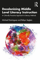 Decolonizing middle level literacy instruction : a culturally proactive approach to literacy methods /