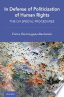In defence of politicization of human rights : the UN special procedures /