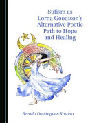 Sufism as Lorna Goodison's alternative poetic path to hope and health /