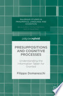 Presuppositions and cognitive processes : understanding the information taken for granted /