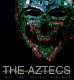 The Aztecs : history and treasures of an ancient civilization /