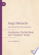 Jung's Nietzsche : Zarathustra, the Red Book, and "visionary" works /