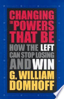 Changing the powers that be : how the Left can stop losing and win /