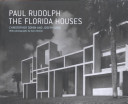 Paul Rudolph : the Florida houses /