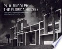 Paul Rudolph : the Florida houses /