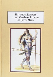 Historical residues in the Old Irish legends of Queen Medb : an expanded interpretation of the Ulster cycle /