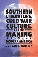 Southern literature, Cold War culture, and the making of modern America /