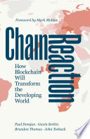 Chain Reaction : How Blockchain Will Transform the Developing World /