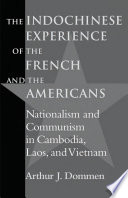 The Indochinese experience of the French and the Americans : nationalism and communism in Cambodia, Laos, and Vietnam /