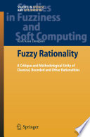Fuzzy rationality : a critique and methodological unity of classical, bounded and other rationalities /