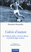 Calcio d'autore : da Umberto Saba a Gianni Brera : il football degli scrittori /