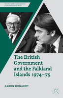 The British government and the Falkland Islands 1974-79 /