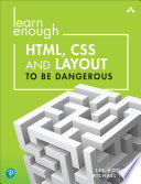 LEARN ENOUGH HTML, CSS AND LAYOUT TO BE DANGEROUS