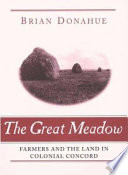 The Great Meadow : farmers and the land in colonial Concord /