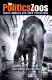 The politics of zoos : exotic animals and their protectors /