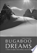 Bugaboo dreams : a story of skiers, helicopters and mountains /