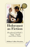 Holocaust as Fiction : Bernhard Schlink's "Nazi" Novels and Their Films /
