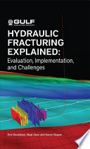 Hydraulic fracturing explained : evaluation, implementation, and challenges /