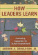 How leaders learn : cultivating capacities for school improvement /