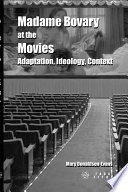 Madame Bovary at the movies : adaptation, ideology, context /