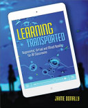 Learning transported : augmented, virtual and mixed reality for all classrooms /