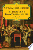 Conversational rhetoric : the rise and fall of a women's tradition, 1600-1900 /