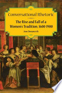 Conversational rhetoric : the rise and fall of a women's tradition, 1600-1900 /