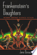 Frankenstein's daughters : women writing science fiction /