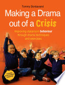 Making a drama out of a crisis : improving classroom behaviour through drama techniques and exercise /