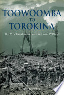 Toowoomba to Torokina : the 25th Battalion in peace and war, 1918-45 /